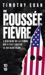 Une poussée de fièvre : l'histoire de la femme qui a fait chuter le Ku Klux Klan - Timothy Egan