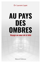 Au pays des ombres : voyage au coeur de la folie - Laurent Layet
