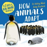 Zany Brainy Animals : How Animals Adapt - Ashley Ward