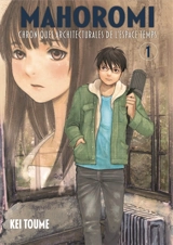 Mahoromi : chroniques architecturales de l'espace temps. Vol. 1 - Kei Tome