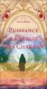 Les secrets oubliés d'Alicia. Puissance & énergie des chakras - Alicia Renou