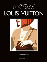 Le style Louis Vuitton : questions d'allure ! : ouvrage non officiel et non autorisé - Hannah Rogers