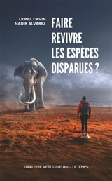 Faire revivre les espèces disparues ? - Lionel Cavin