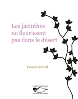 Les jacinthes ne fleurissent pas dans le désert - Franck Gérard
