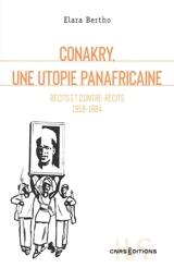 Conakry, une utopie panafricaine : récits et contre-récits, 1958-1984 - Elara Bertho