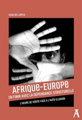 Afrique-Europe : en finir avec la dépendance structurelle : l'heure de vérité face à l'auto-illusion - Carlos Lopes