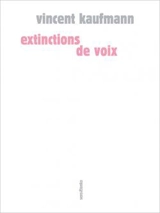 Extinctions de voix - Vincent Kaufmann