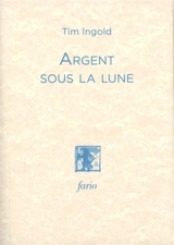 Argent sous la lune - Tim Ingold