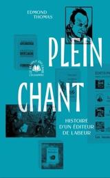 Plein Chant : histoire d'un éditeur de labeur - Edmond Thomas