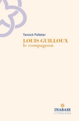 Louis Guilloux : le compagnon - Yannick Pelletier