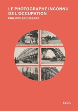 Le photographe inconnu de l'Occupation : récit - Philippe Broussard