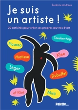 Je suis un artiste !. Saint Phalle, Picasso, Klee, Léger, Miró, Dubuffet : 20 activités pour créer ses propres oeuvres d'art - Sandrine Andrews