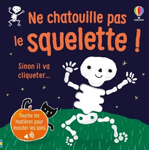 Ne chatouille pas le squelette ! : sinon il va cliqueter... - Sam Taplin