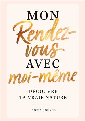 Mon rendez-vous avec moi-même : Découvre ta vraie nature : le livre de remplissage ultime avec des exercices passionnants et des découvertes étonnantes sur toi-même - Rouxel, Sofia
