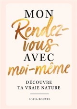 Mon rendez-vous avec moi-même : Découvre ta vraie nature : le livre de remplissage ultime avec des exercices passionnants et des découvertes étonnantes sur toi-même - Rouxel, Sofia