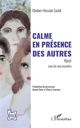 Calme en présence des autres : récit, suivi de cinq nouvelles - Gholâmhossein Sâedi