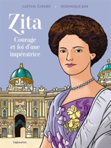 Zita : courage et foi d'une impératrice - Gaëtan Evrard