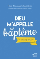 Dieu m'appelle au baptême : parcours de préparation pour les 12-16 ans - Nicolas Chapellier