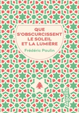 Que s'obscurcissent le soleil et la lumière - Frédéric Paulin