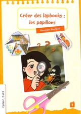 Créer des lapbooks : les papillons : cycles 1, 2 et 3 - Alexandra Fontanel