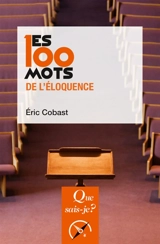 Les 100 mots de l'éloquence - Eric Cobast