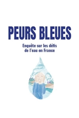 Peurs bleues : Enquête sur les défis de l'eau en France - Anne Tézenas Du Montcel