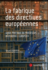 La fabrique des directives européennes : guide pratique du processus décisionnel européen - Bastien Lignereux