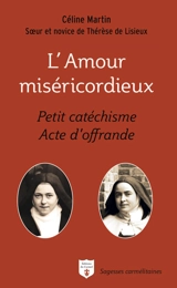 L'amour miséricordieux : petit catéchisme, acte d'offrande - Geneviève de la Sainte-Face