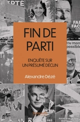 Fin de parti : enquête sur un présumé déclin - Alexandre Dézé
