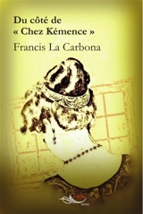 Du côté de Chez Kémence - Francis La Carbona