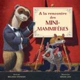 A la rencontre des mini-mammifères - Melissa Stewart