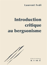 Introduction critique au bergsonisme - Laurent Fedi