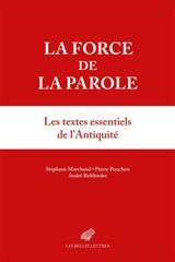La force de la parole : les textes essentiels de l'Antiquité