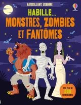 Habille... Monstres, zombies et fantômes : Dès 5 ans - Louie Stowell
