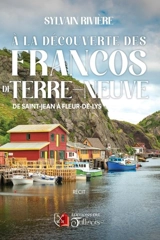 A la découverte des francos de Terre-Neuve : de Saint-Jean à Fleur-de-lys - Sylvain Rivière