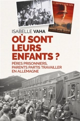 Où sont leurs enfants ? : pères prisonniers, parents partis travailler en Allemagne - Isabelle Vaha