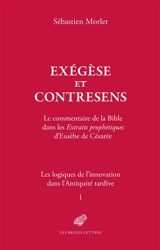 Les logiques de l'innovation dans l'Antiquité tardive. Vol. 1. Exégèse et contresens : le commentaire de la Bible dans les Extraits prophétiques d'Eusèbe de Césarée - Sébastien Morlet