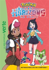 Pokémon : la série Les horizons. Vol. 10. Retrouvailles au château ! - Natacha Godeau