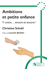 Ambitions et petite enfance : y croire... encore et encore ! - Christine Schuhl