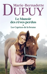 Le manoir des rêves perdus. Vol. 1. Les caprices de la brume - Marie-Bernadette Dupuy