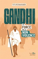 Gandhi : la force de la non-violence - Sylvie Baussier
