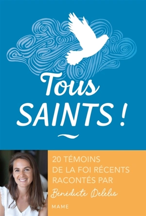 Tous saints ! : 20 témoins de la foi récents - Bénédicte Delelis
