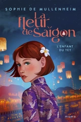 La fleur de Saigon. L'enfant du Têt - Sophie de Mullenheim