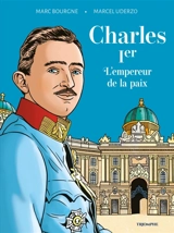 Charles Ier, l'empereur de la paix - Marc Bourgne