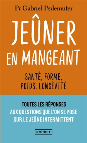 Jeûner en mangeant : santé, forme, poids, longévité - Gabriel Perlemuter