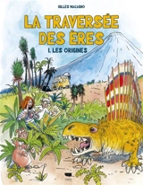 La traversée des ères. Vol. 1. Les origines - Gilles Macagno