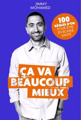 Ca va beaucoup mieux : 100 règles d'or pour être en bonne santé - Jimmy Mohamed