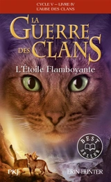 La guerre des clans : cycle 5, l'aube des clans. Vol. 4. L'étoile flamboyante - Erin Hunter