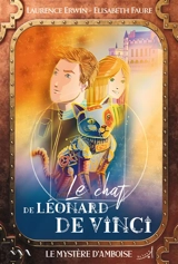 Le chat de Léonard de Vinci. Le mystère d'Amboise - Laurence Erwin