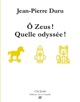 O Zeus ! : Quelle odyssée ! - Jean-Pierre Duru